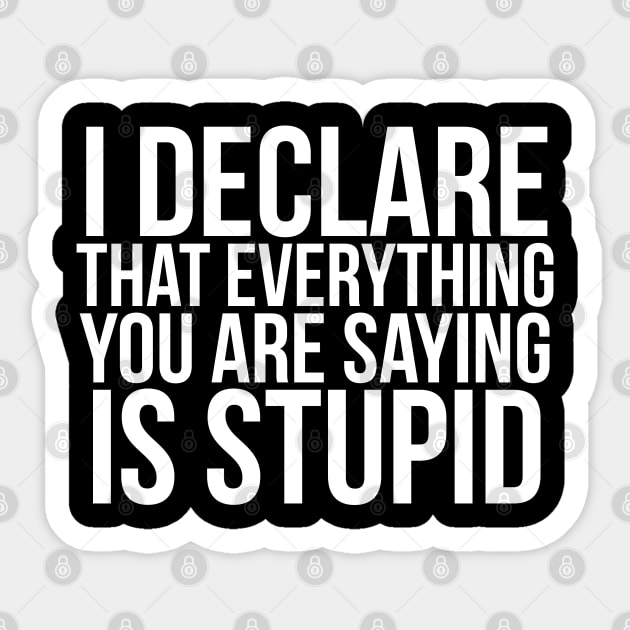 I declare that everything you are saying is stupid.// Funny. Parks and Rec Sticker by PGP